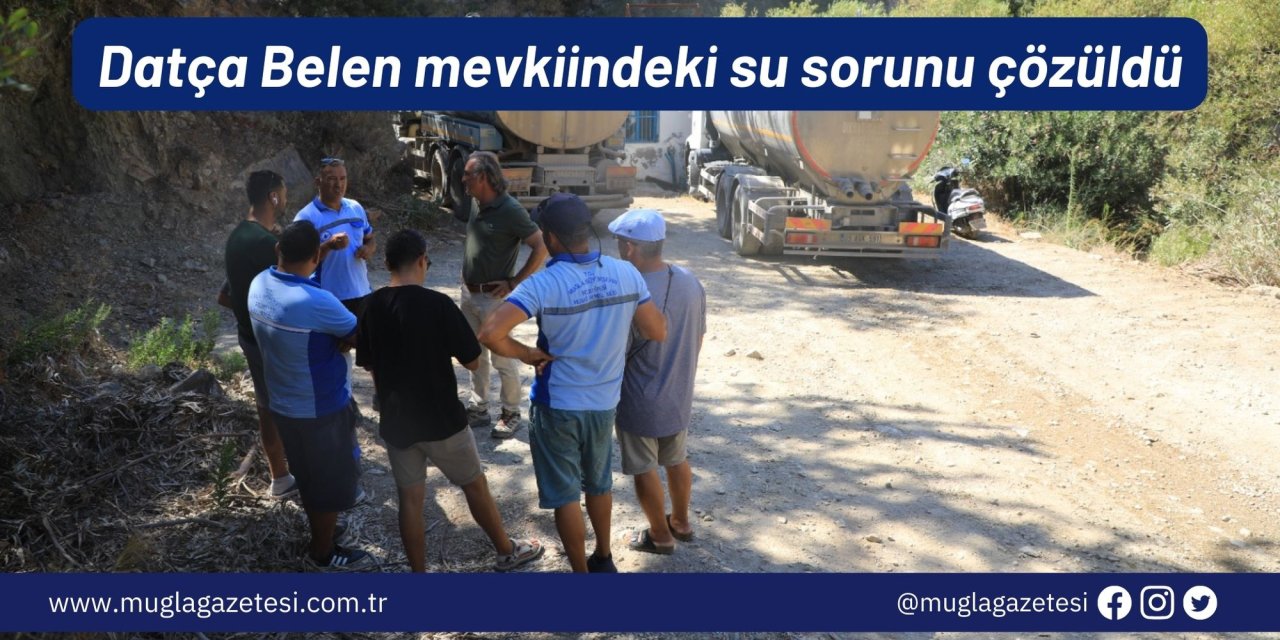 Datça Belen mevkiindeki su sorunu çözüldü