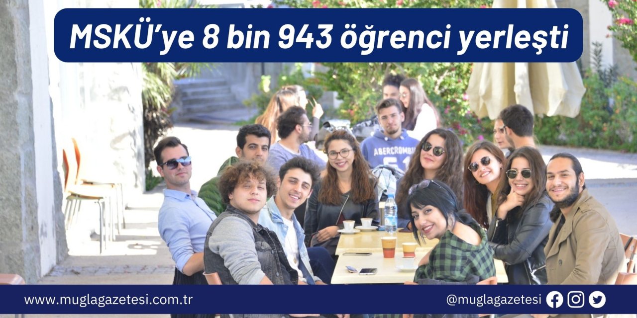 MSKÜ’ye 8 bin 943 öğrenci yerleşti