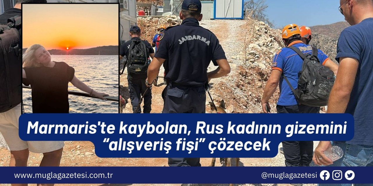 Marmaris'te kaybolan, Rus kadının gizemini “alışveriş fişi” çözecek