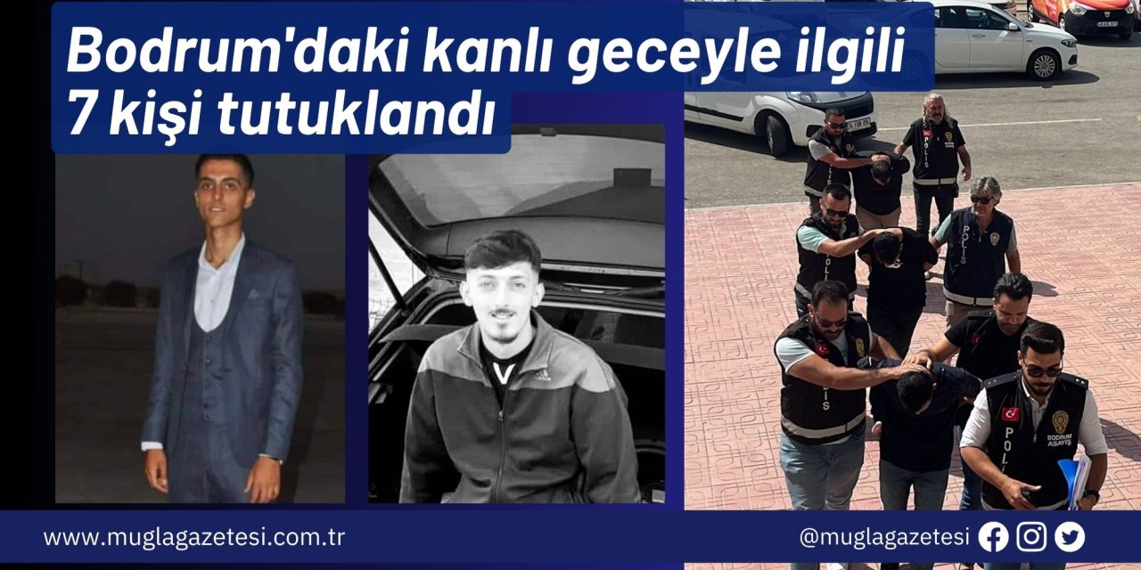 Bodrum'daki kanlı geceyle ilgili 7 kişi tutuklandı