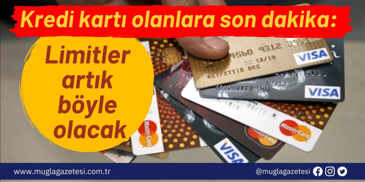 Kredi kartı olanlara son dakika: Limitler artık böyle olacak