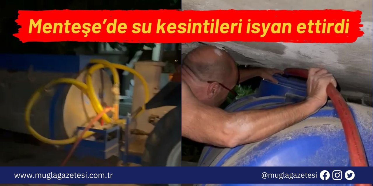 Menteşe’de su kesintileri isyan ettirdi
