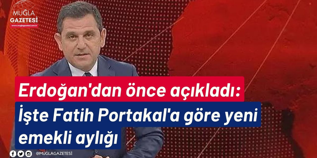 Erdoğan'dan önce açıkladı: İşte Fatih Portakal'a göre yeni emekli aylığı
