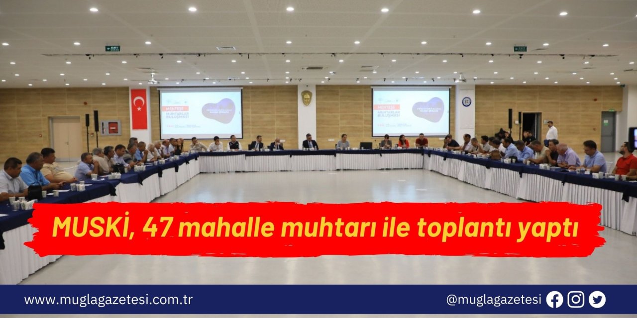 MUSKİ, 47 mahalle muhtarı ile toplantı yaptı