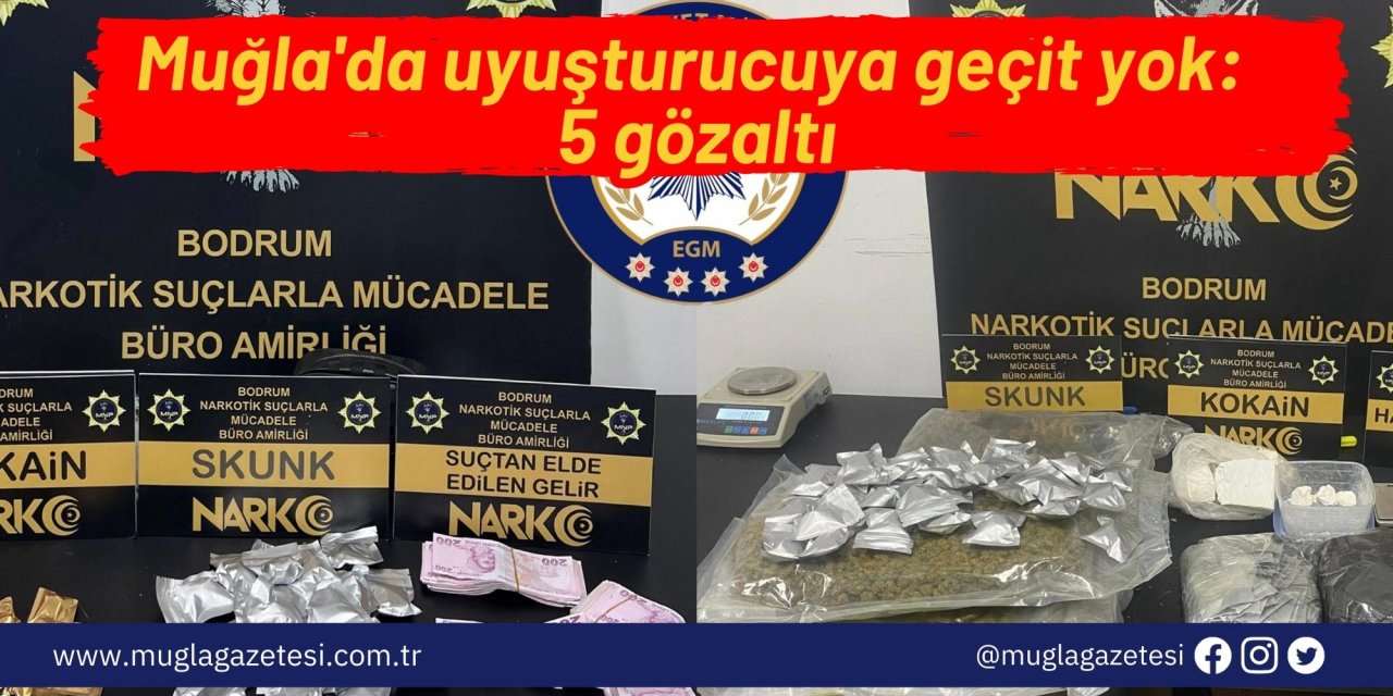 Muğla'da uyuşturucuya geçit yok: 5 gözaltı