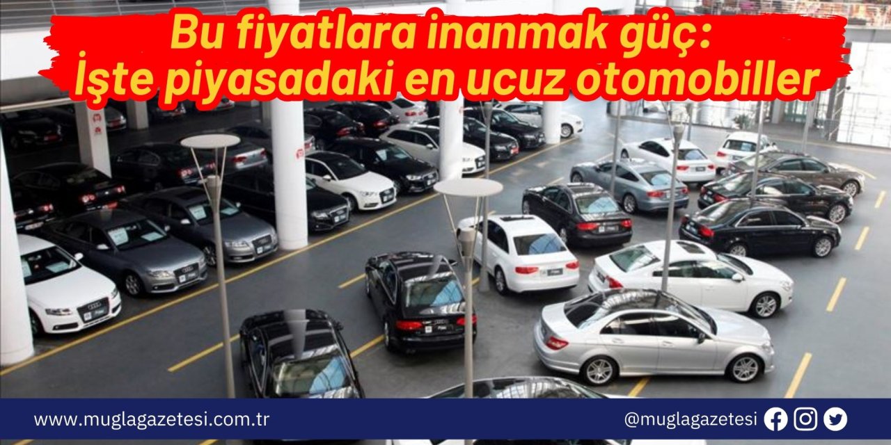 Bu fiyatlara inanmak güç: İşte piyasadaki en ucuz otomobiller