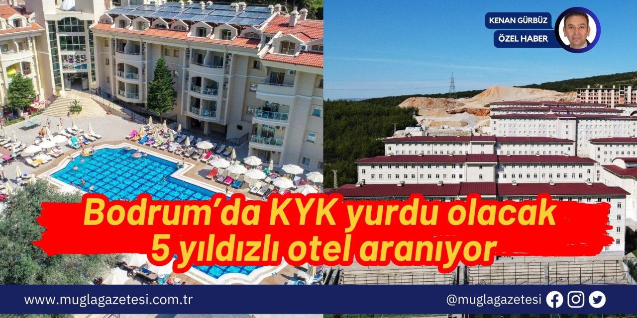 Bodrum’da KYK yurdu olacak 5 yıldızlı otel aranıyor