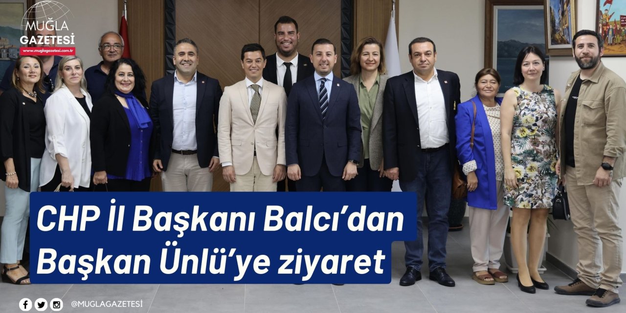 CHP İl Başkanı Balcı’dan Başkan Ünlü’ye ziyaret