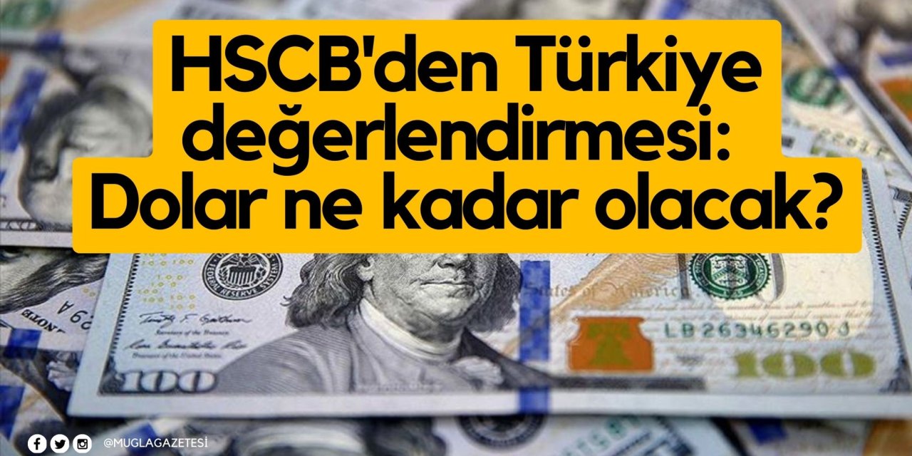 HSCB'den Türkiye değerlendirmesi: Dolar ne kadar olacak?