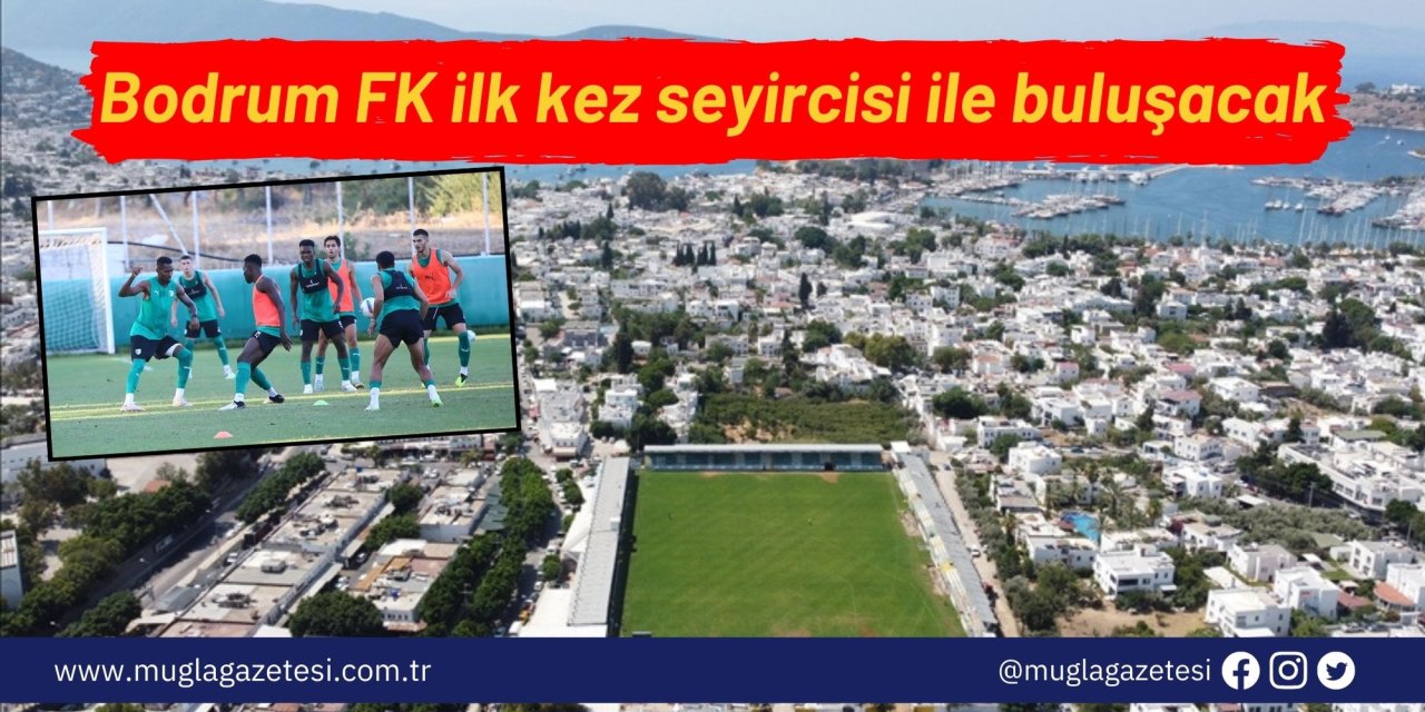Bodrum FK ilk kez seyircisi ile buluşacak
