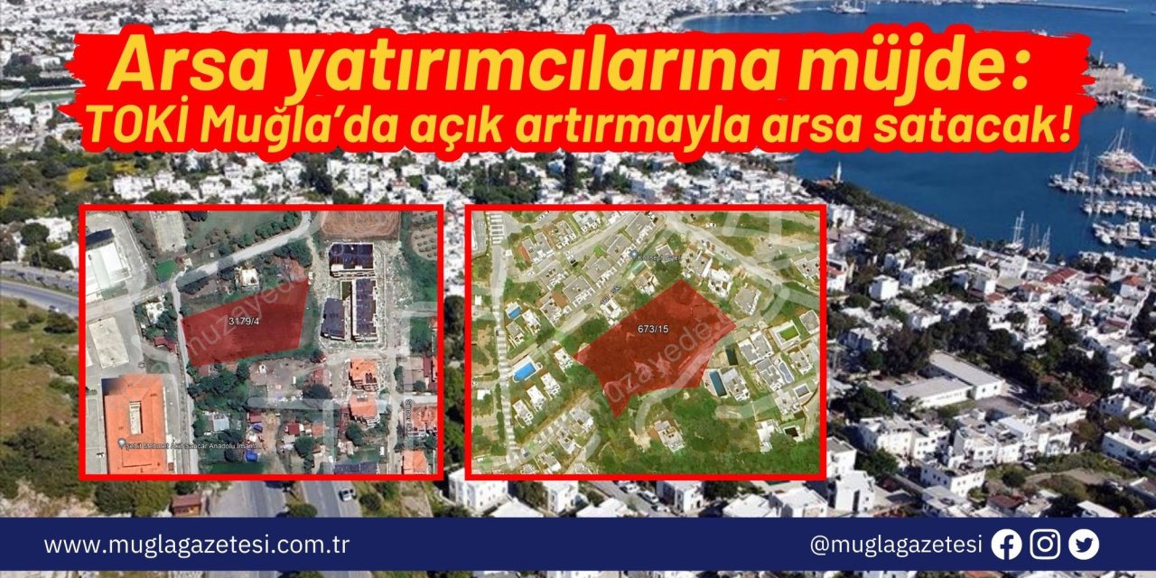 Arsa yatırımcılarına müjde: TOKİ Muğla’da açık artırmayla arsa satacak!