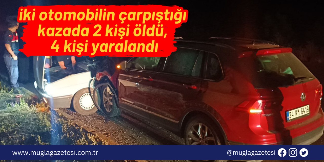 iki otomobilin çarpıştığı kazada 2 kişi öldü, 4 kişi yaralandı