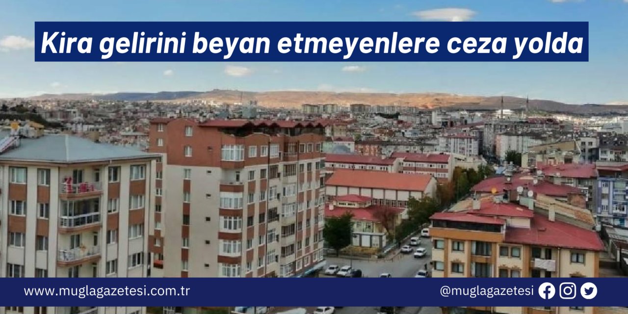 Kira gelirini beyan etmeyenlere ceza yolda