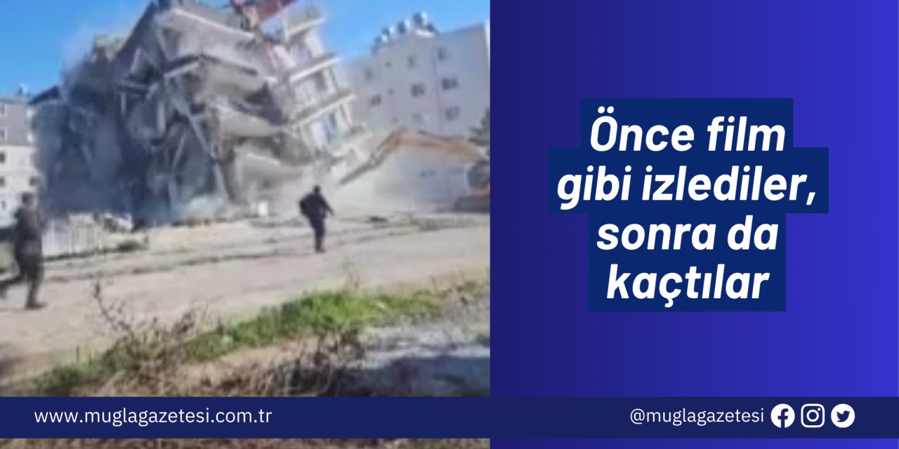 Önce film gibi izlediler, sonra da kaçtılar