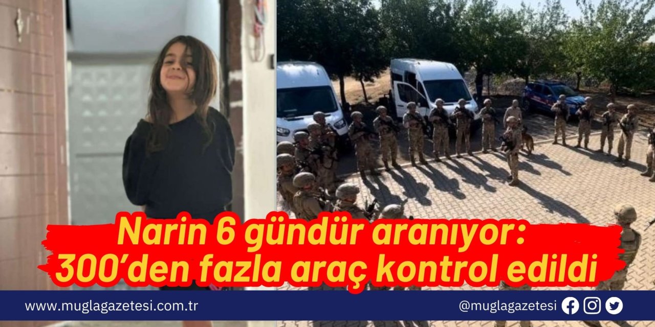 Narin 6 gündür aranıyor: 300’den fazla araç kontrol edildi