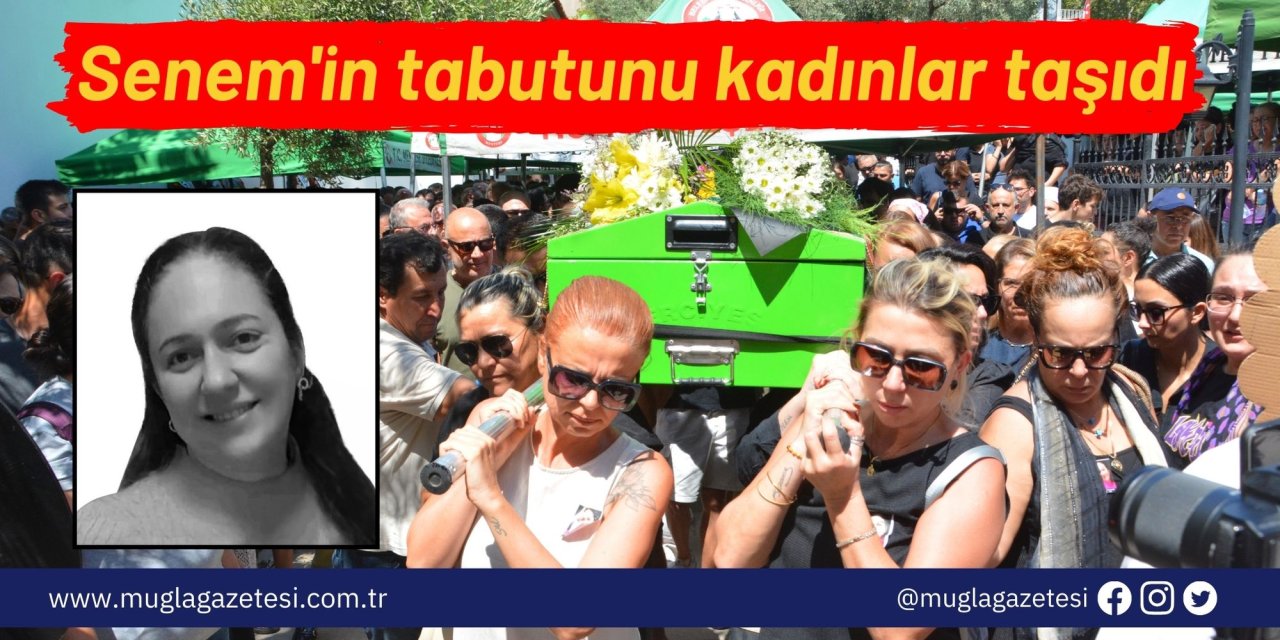 Senem'in tabutunu kadınlar taşıdı