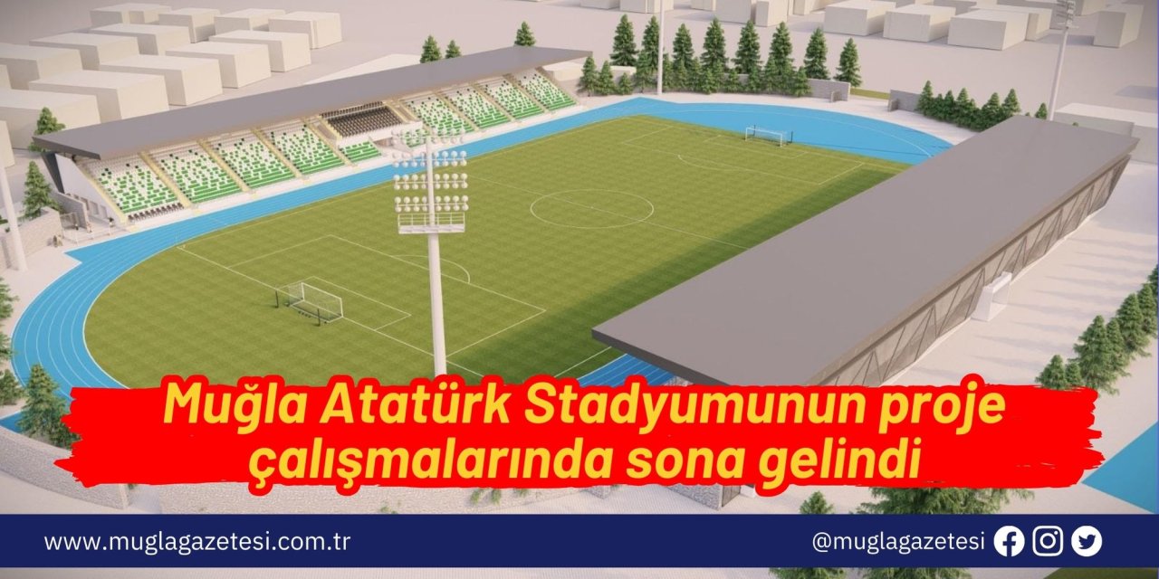 Muğla Atatürk Stadyumunun proje çalışmalarında sona gelindi