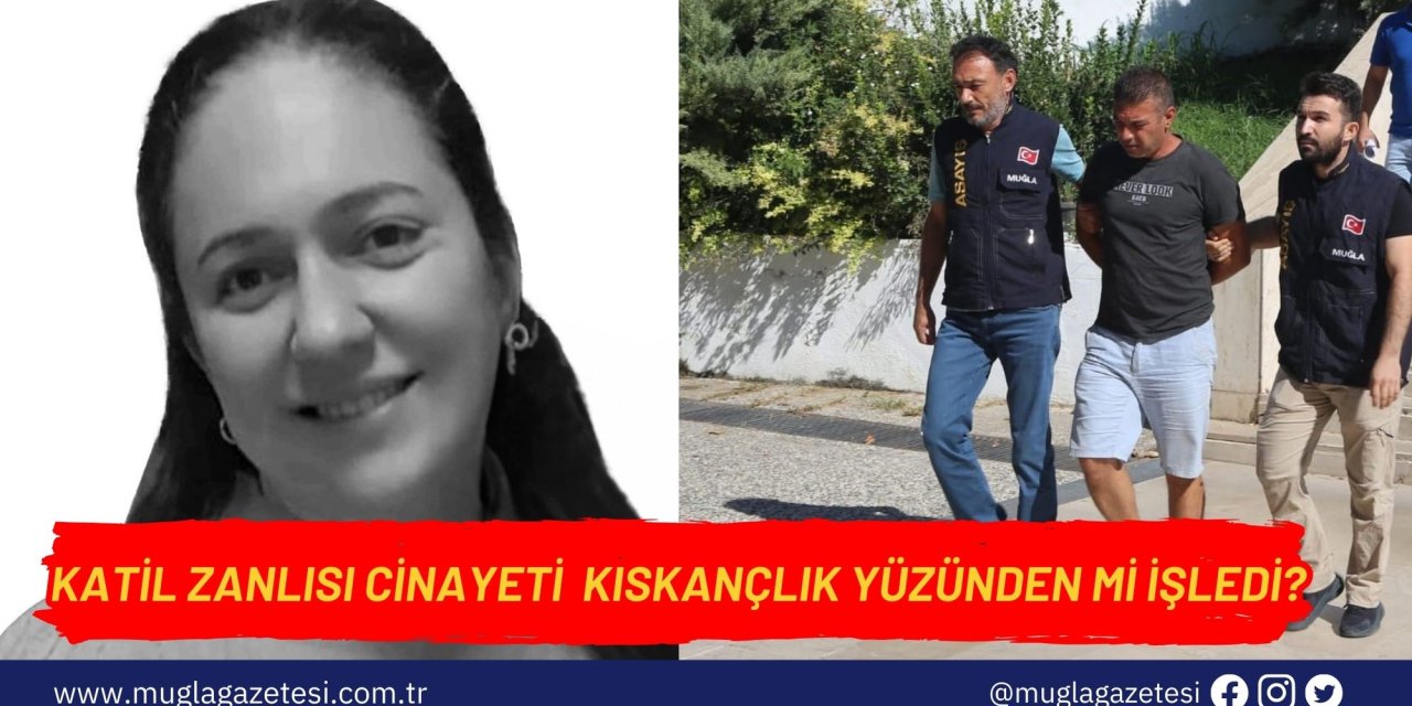 Katil zanlısı cinayeti kıskançlık yüzünden mi işledi?