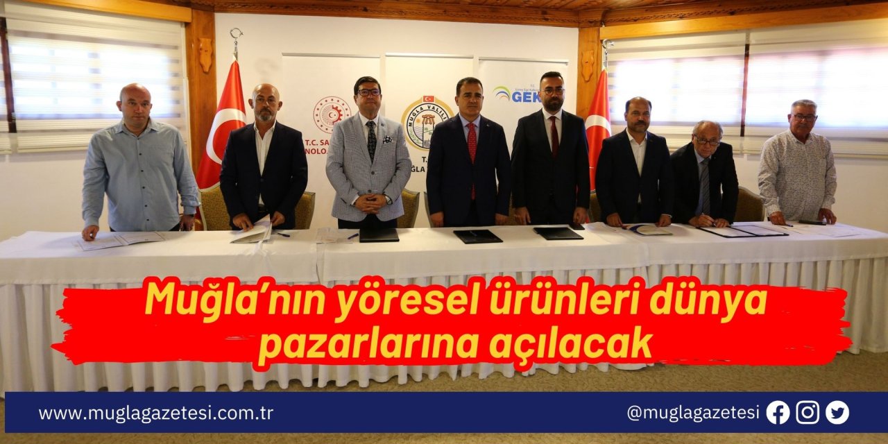 Muğla’nın yöresel ürünleri dünya pazarlarına açılacak
