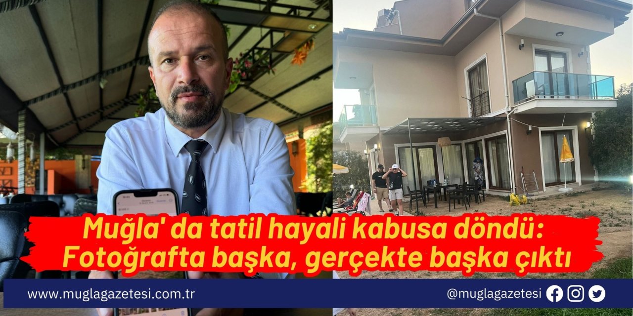 Muğla' da tatil kabusa döndü: Fotoğrafta başka, gerçekte başka çıktı