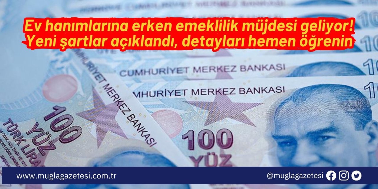 Ev hanımlarına erken emeklilik müjdesi geliyor! Yeni şartlar açıklandı, detayları hemen öğrenin