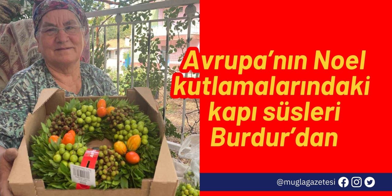 Avrupa’nın Noel kutlamalarındaki kapı süsleri Burdur’dan