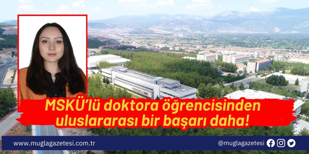 MSKÜ’lü doktora öğrencisinden uluslararası bir başarı daha!