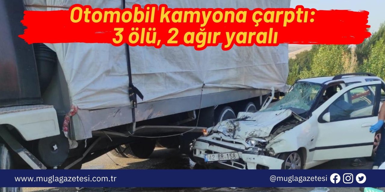 Otomobil kamyona çarptı: 3 ölü, 2 ağır yaralı