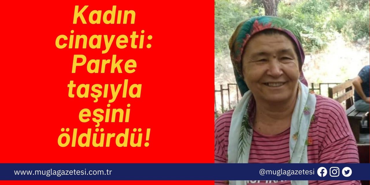Kadın cinayeti: Parke taşıyla eşini öldürdü!