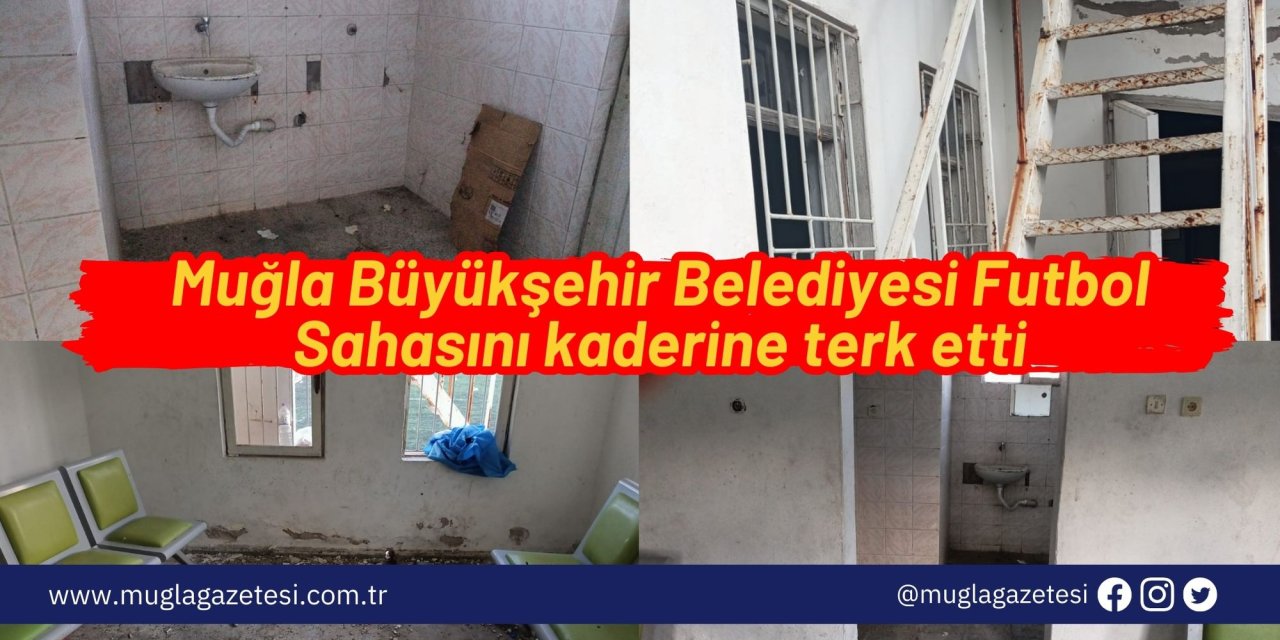 Muğla Büyükşehir Belediyesi Futbol Sahasını kaderine terk etti