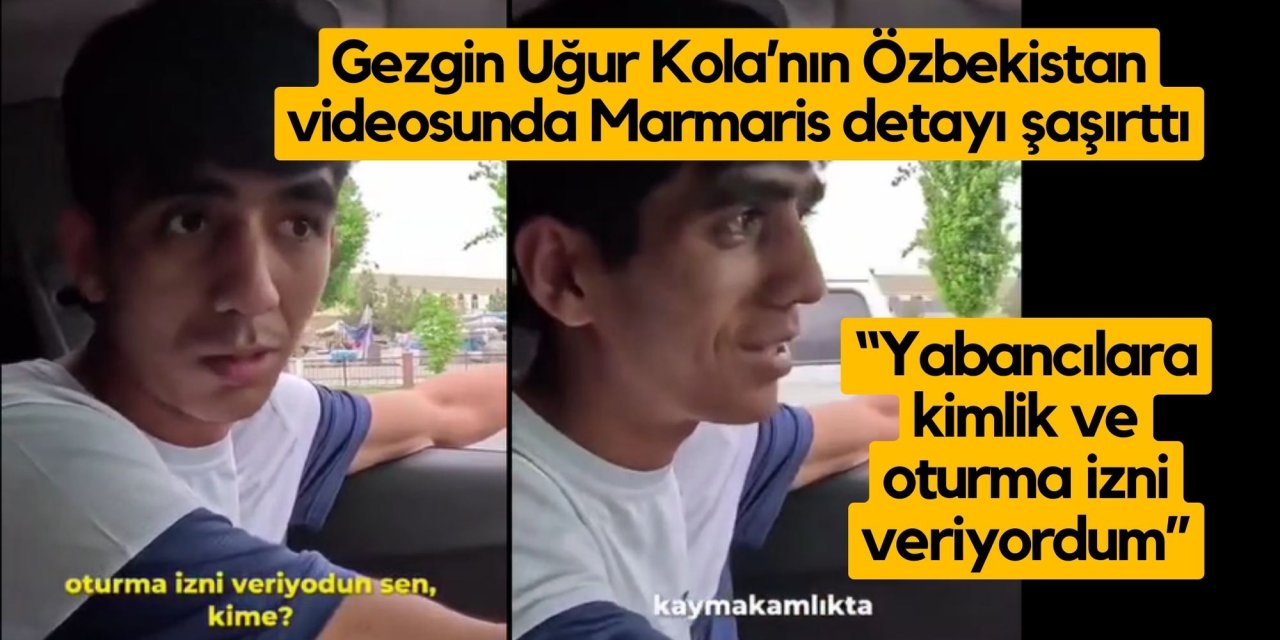 Gezgin Uğur Kola’nın Özbekistan videosunda Marmaris detayı şaşırttı
