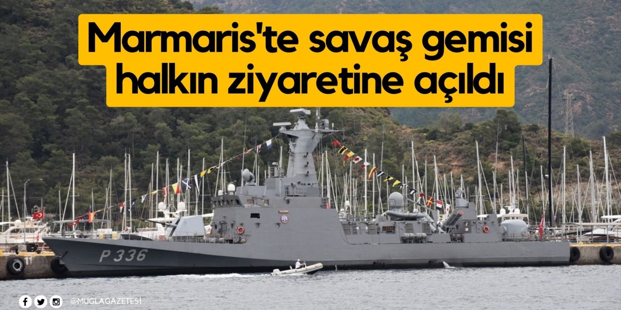 Marmaris'te savaş gemisi halkın ziyaretine açıldı