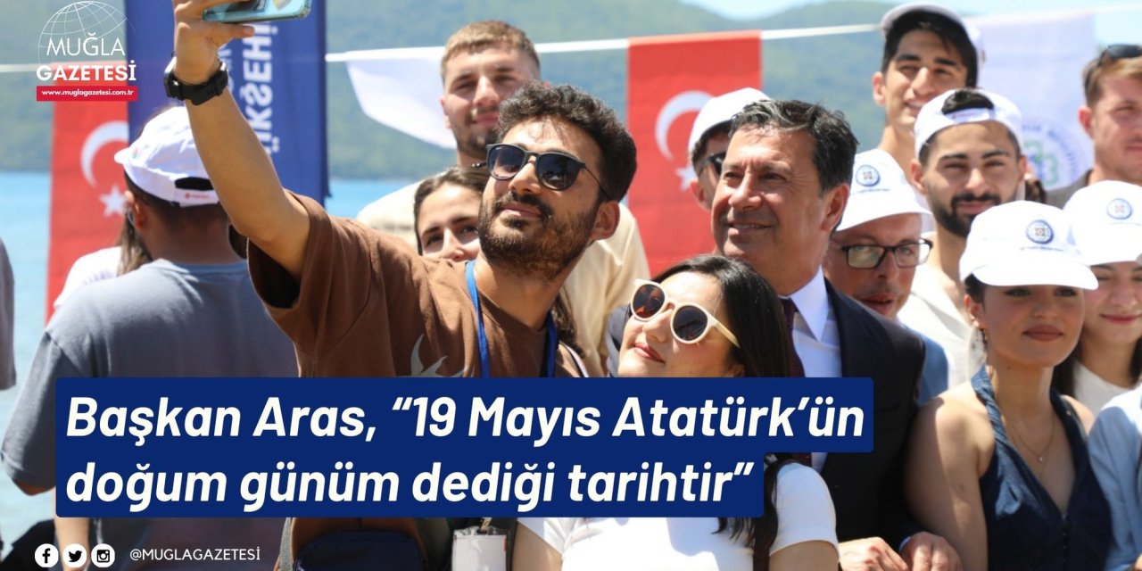 Başkan Aras, “19 Mayıs Atatürk’ün doğum günüm dediği tarihtir”
