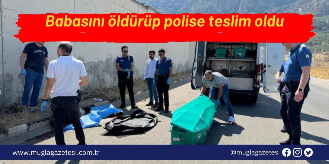 Babasını öldürüp polise teslim oldu
