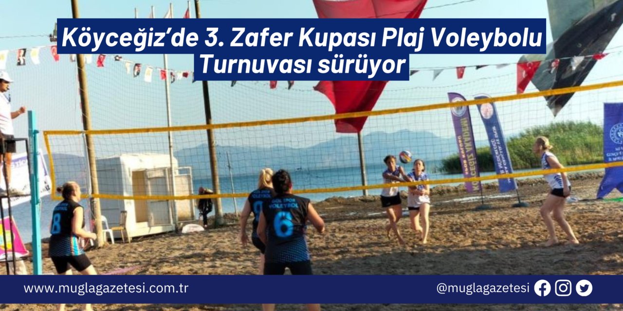 Köyceğiz’de 3. Zafer Kupası Plaj Voleybolu Turnuvası sürüyor