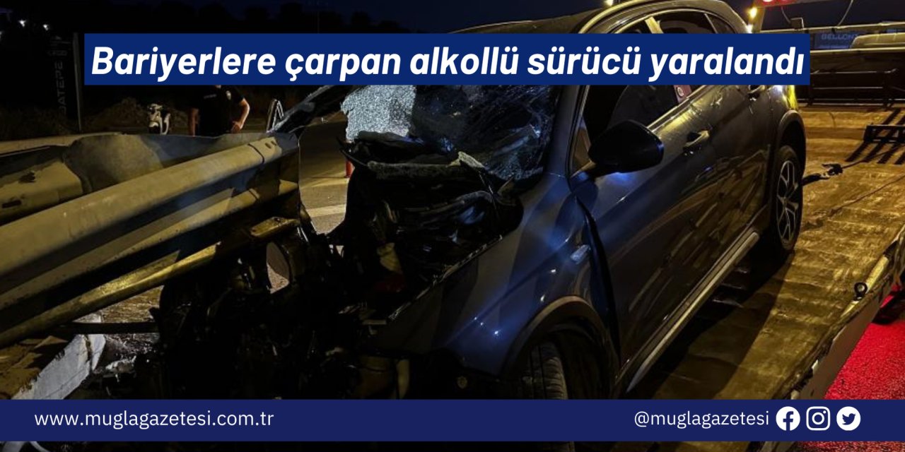 Bariyerlere çarpan alkollü sürücü yaralandı