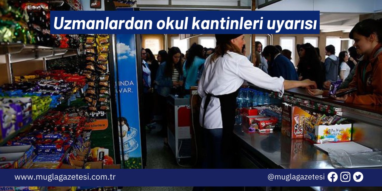 Uzmanlardan okul kantinleri uyarısı