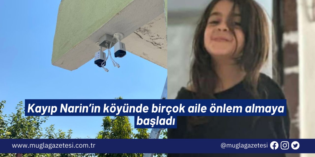 Kayıp Narin’in köyünde birçok aile önlem almaya başladı