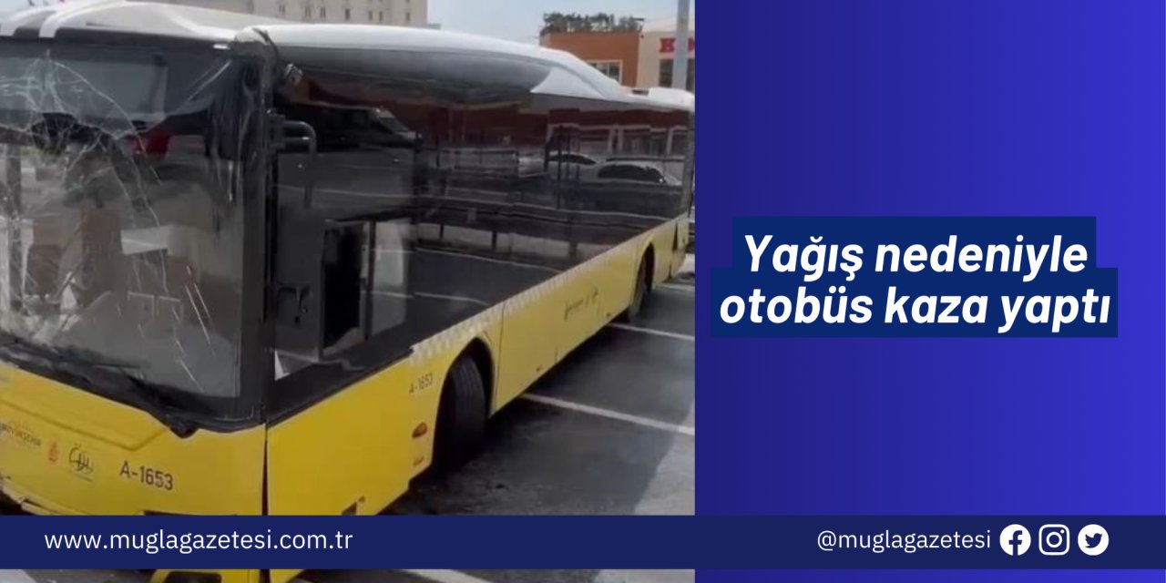Yağış nedeniyle otobüs kaza yaptı