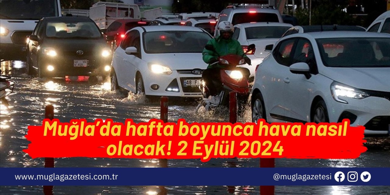 Muğla’da hafta boyunca hava nasıl olacak! 2 Eylül 2024