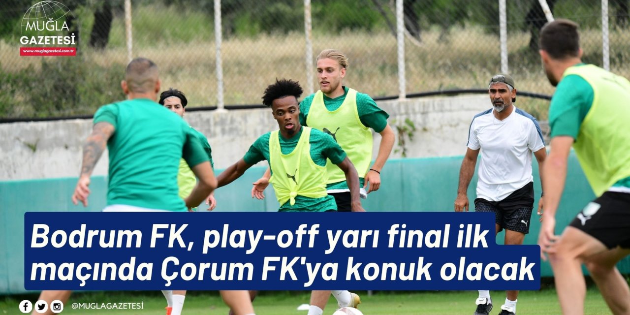 Bodrum FK, play-off yarı final ilk maçında Çorum FK'ya konuk olacak