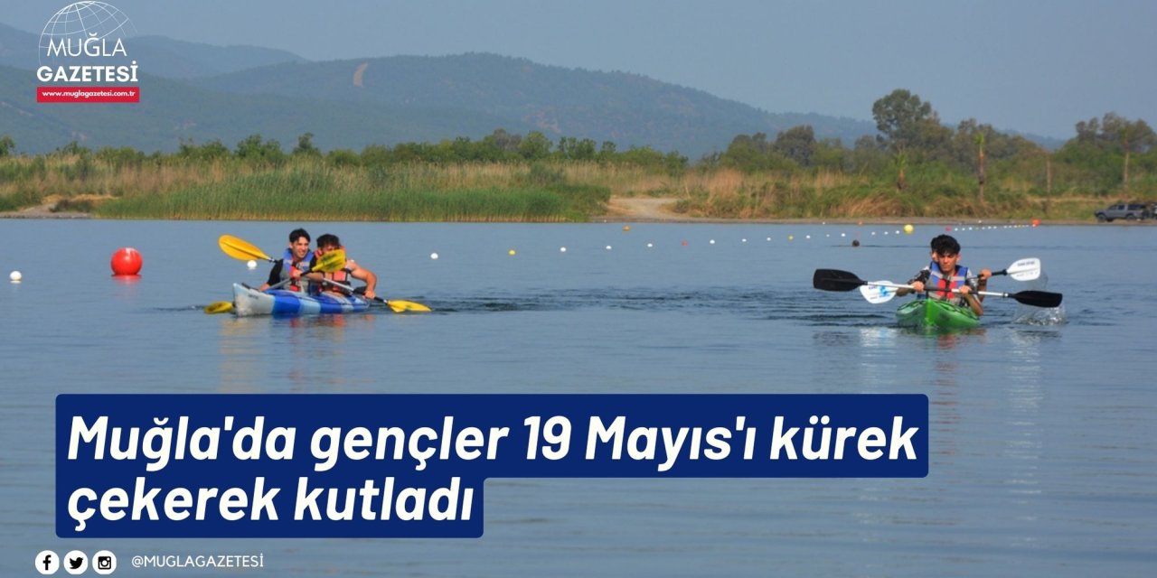 Muğla'da gençler 19 Mayıs'ı kürek çekerek kutladı
