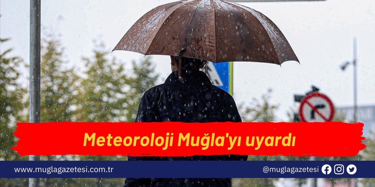 Meteoroloji Muğla'yı uyardı