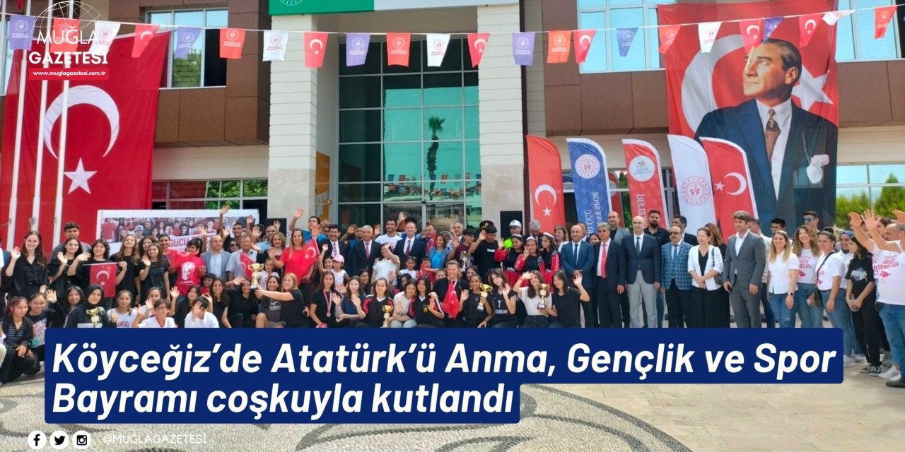 Köyceğiz’de Atatürk’ü Anma, Gençlik ve Spor Bayramı coşkuyla kutlandı