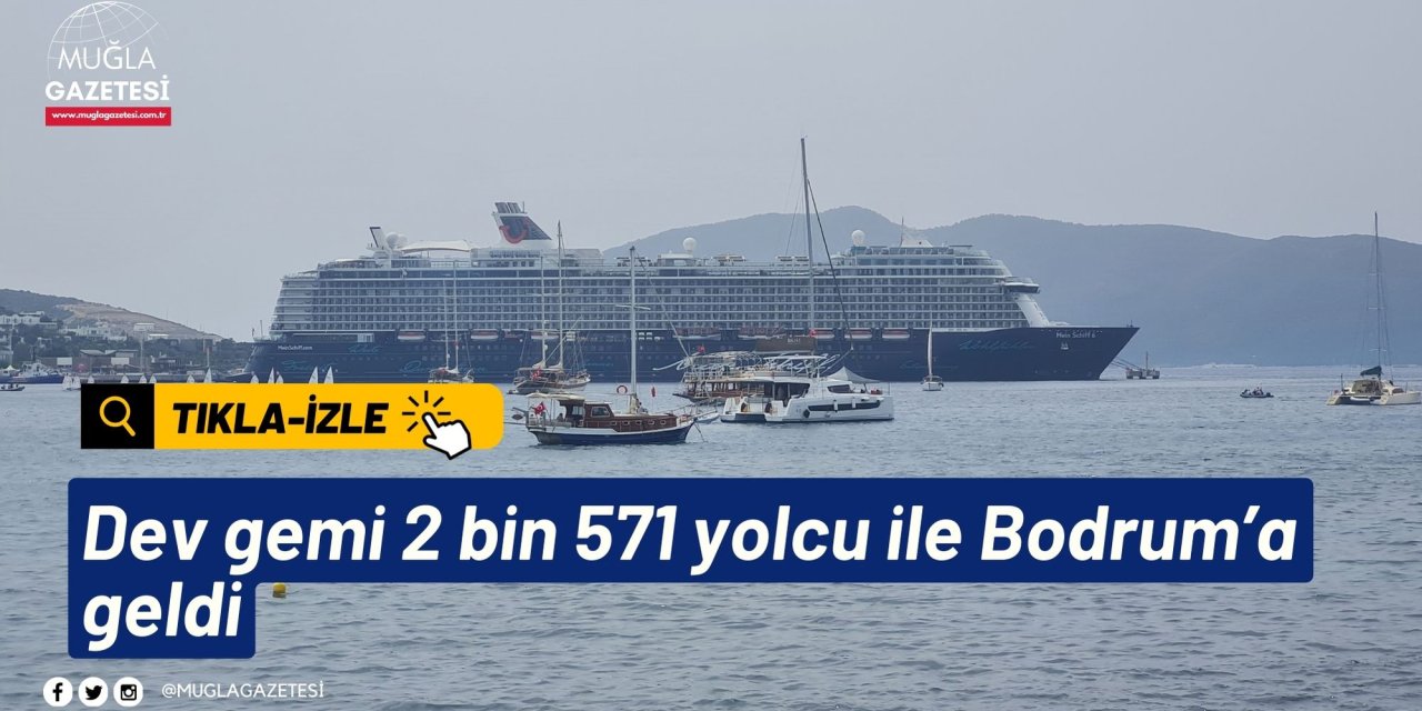 Dev gemi 2 bin 571 yolcu ile Bodrum’a geldi