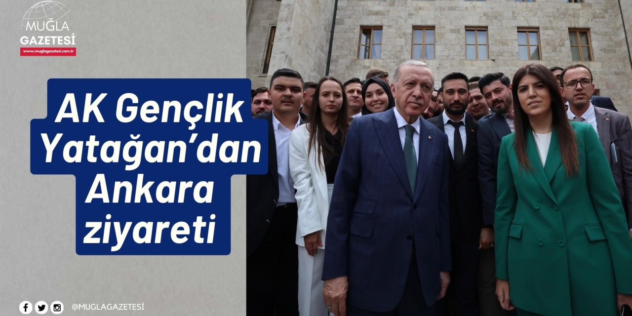 AK Gençlik Yatağan'dan Ankara ziyareti