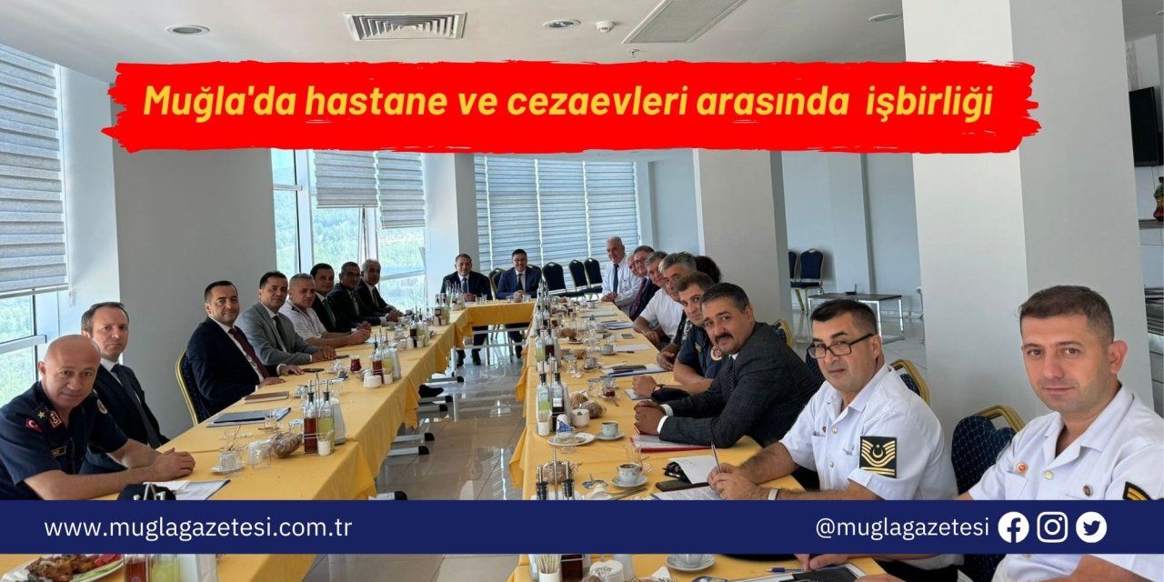 Muğla'da hastane ve cezaevleri arasında  işbirliği