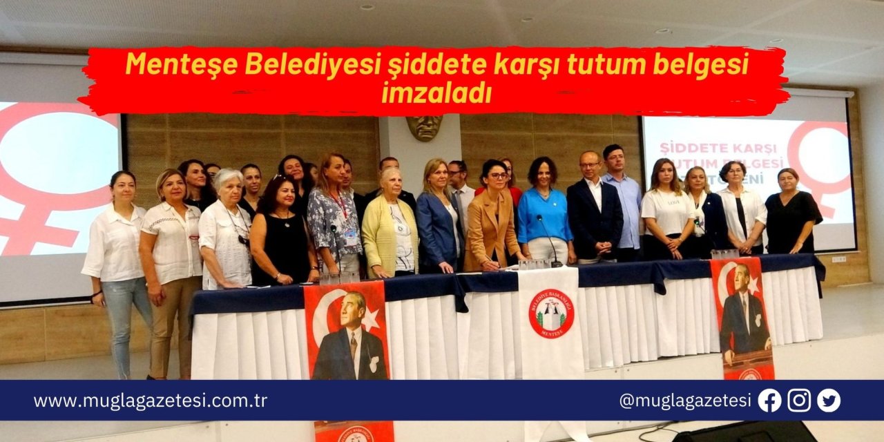 Menteşe Belediyesi şiddete karşı tutum belgesi imzaladı