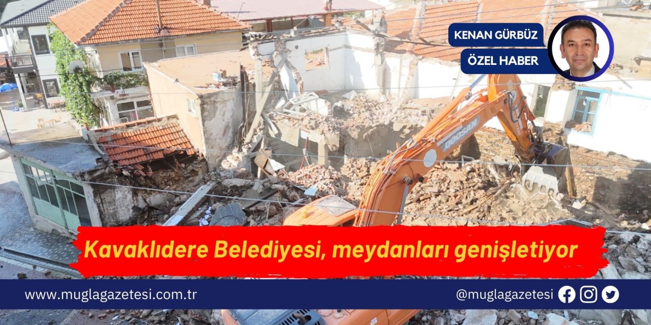 Kavaklıdere Belediyesi, meydanları genişletiyor