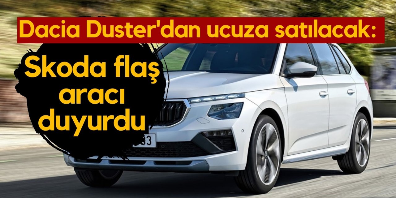 Dacia Duster'dan ucuza satılacak: Skoda flaş aracı duyurdu